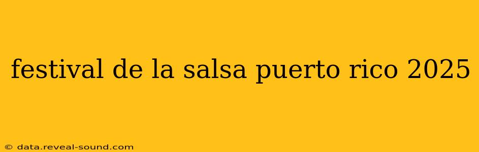festival de la salsa puerto rico 2025