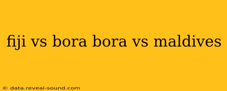 fiji vs bora bora vs maldives