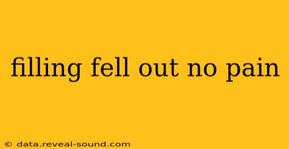 filling fell out no pain