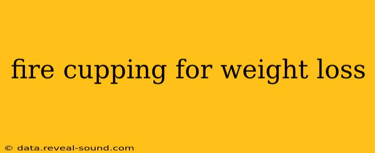 fire cupping for weight loss