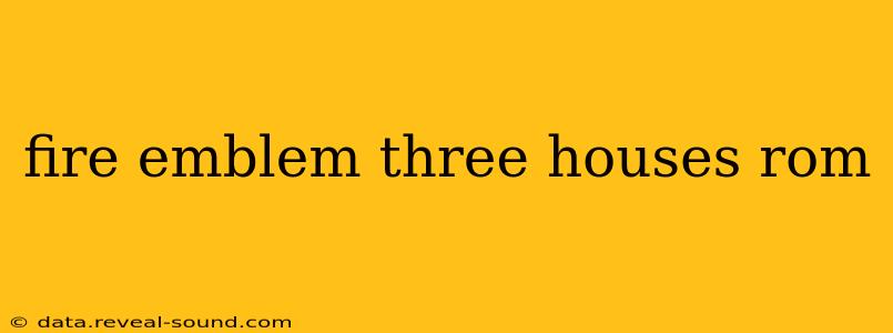 fire emblem three houses rom