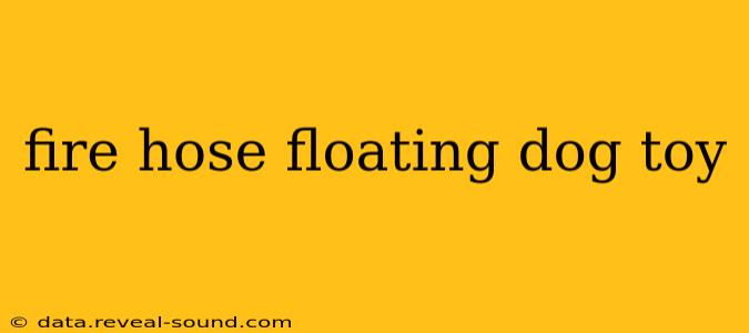 fire hose floating dog toy