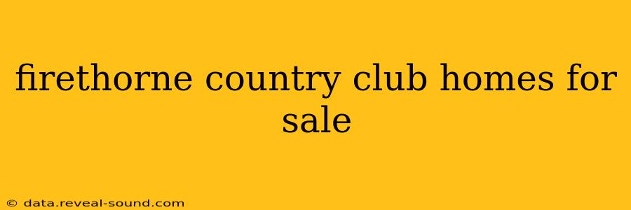 firethorne country club homes for sale