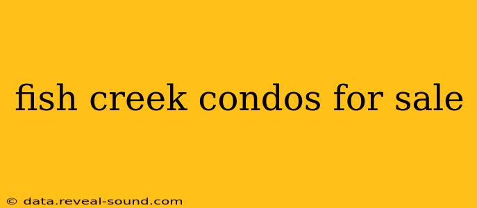 fish creek condos for sale