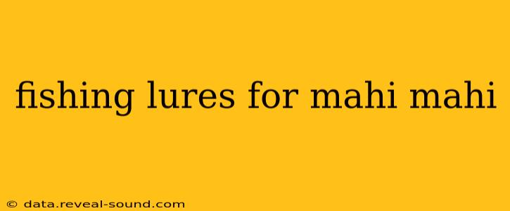 fishing lures for mahi mahi