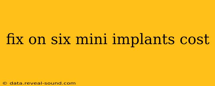 fix on six mini implants cost
