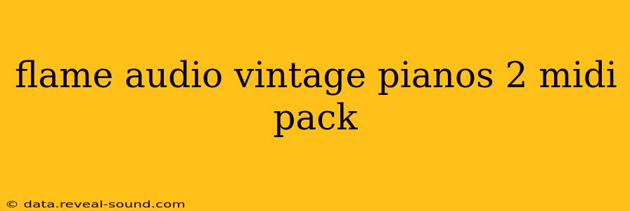 flame audio vintage pianos 2 midi pack