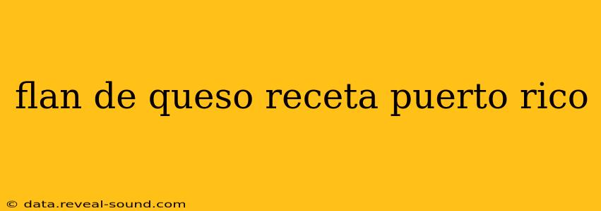 flan de queso receta puerto rico
