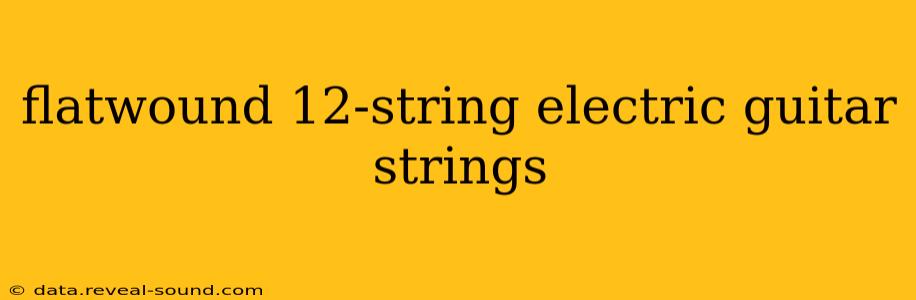 flatwound 12-string electric guitar strings