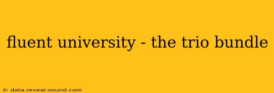 fluent university - the trio bundle