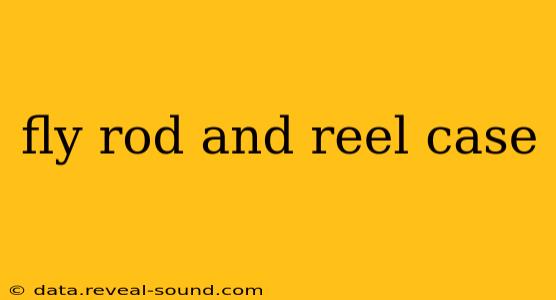 fly rod and reel case