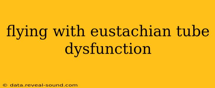 flying with eustachian tube dysfunction