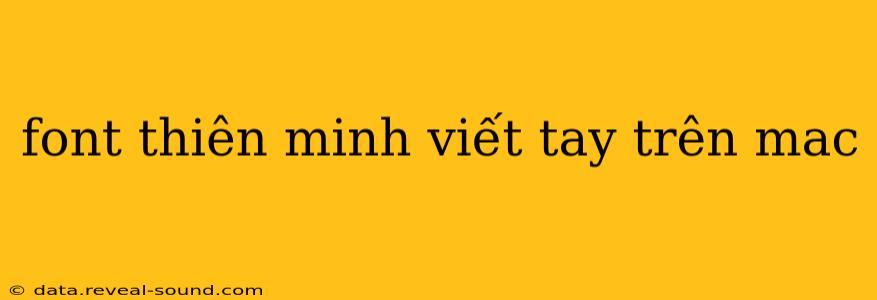 font thiên minh viết tay trên mac