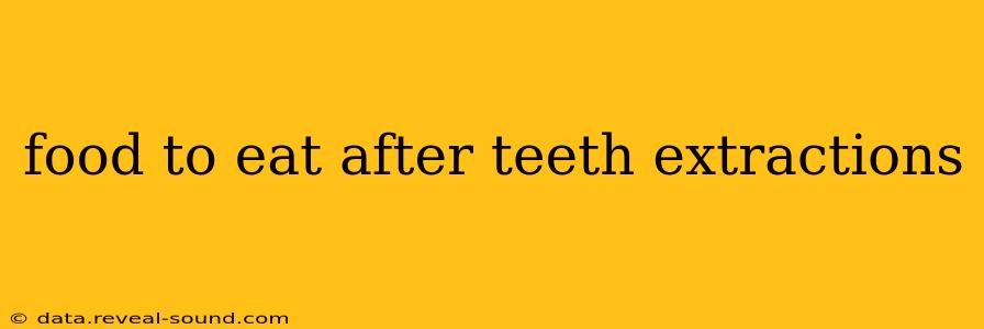 food to eat after teeth extractions