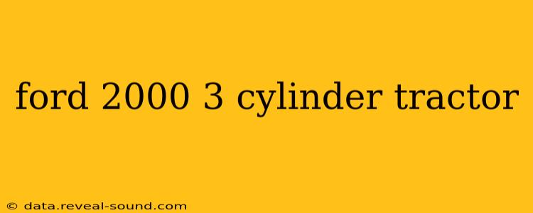 ford 2000 3 cylinder tractor