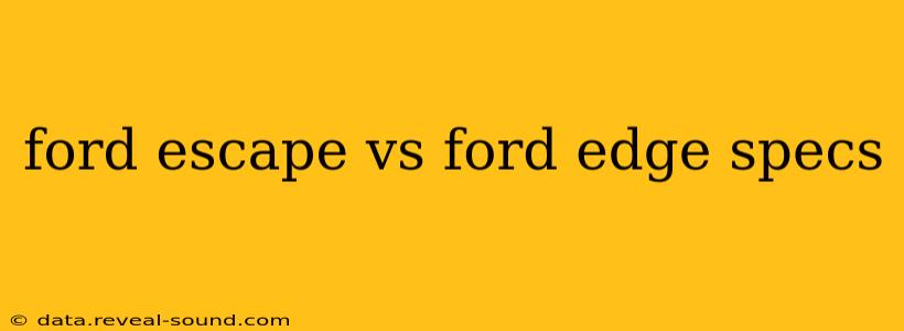ford escape vs ford edge specs