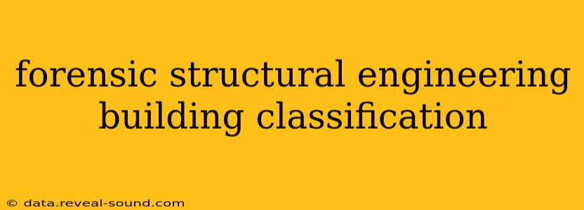 forensic structural engineering building classification
