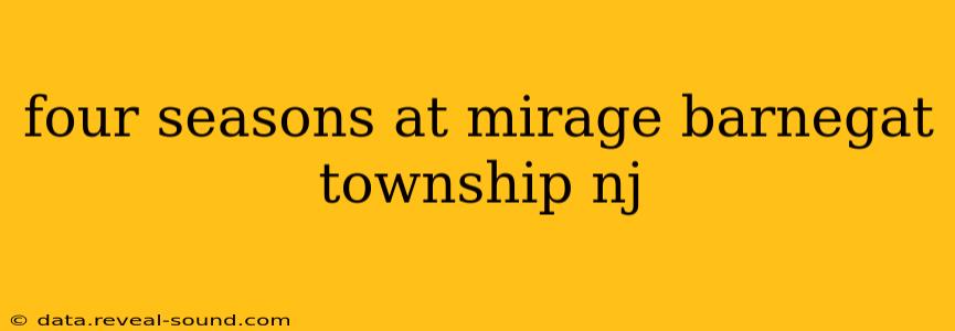 four seasons at mirage barnegat township nj