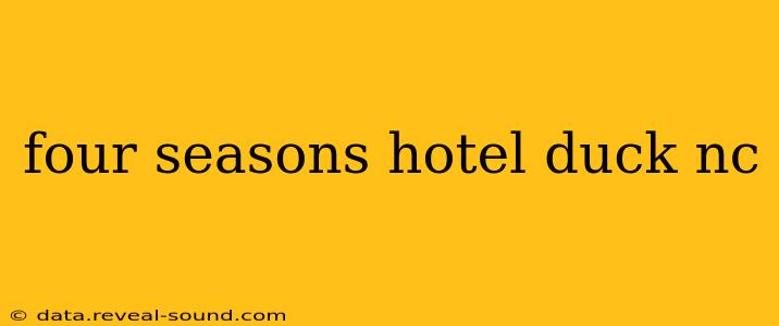 four seasons hotel duck nc