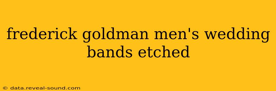 frederick goldman men's wedding bands etched
