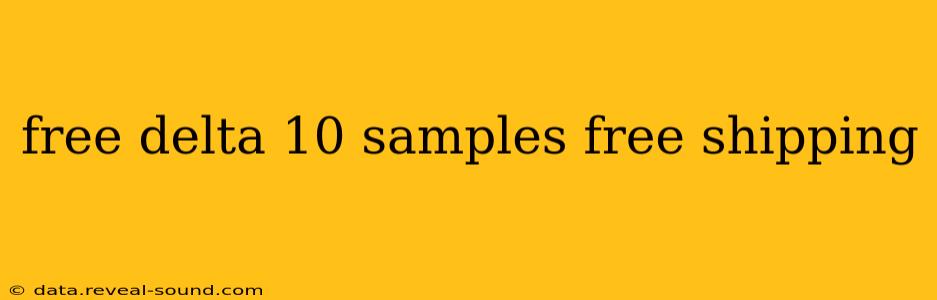 free delta 10 samples free shipping