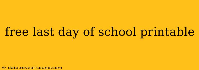 free last day of school printable