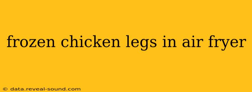 frozen chicken legs in air fryer