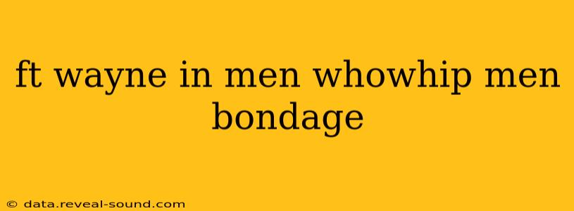 ft wayne in men whowhip men bondage