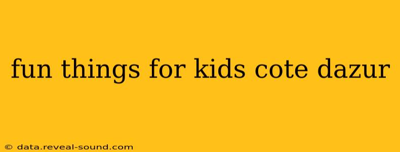 fun things for kids cote dazur