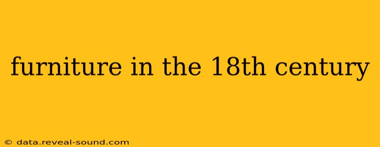 furniture in the 18th century