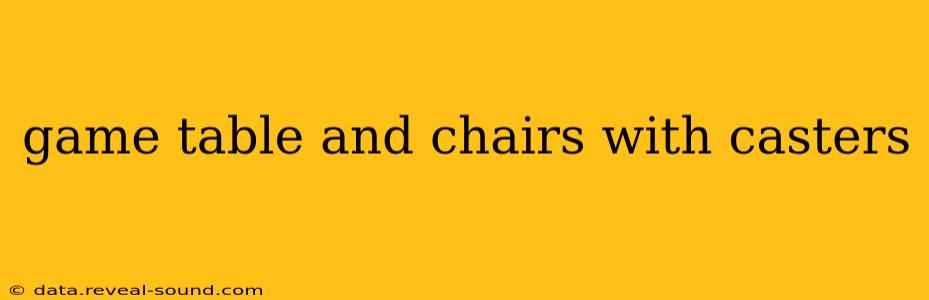 game table and chairs with casters