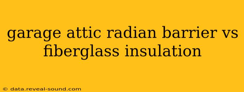 garage attic radian barrier vs fiberglass insulation