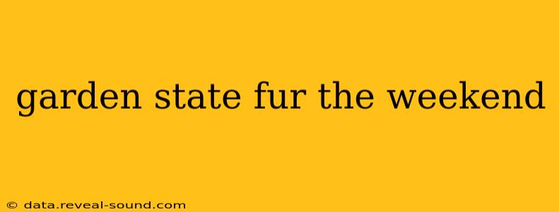 garden state fur the weekend