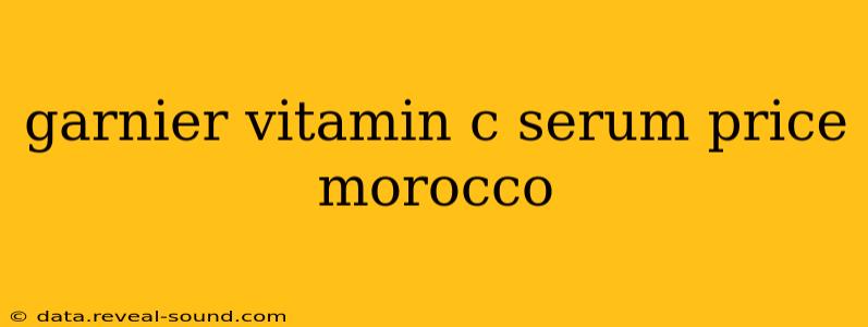 garnier vitamin c serum price morocco