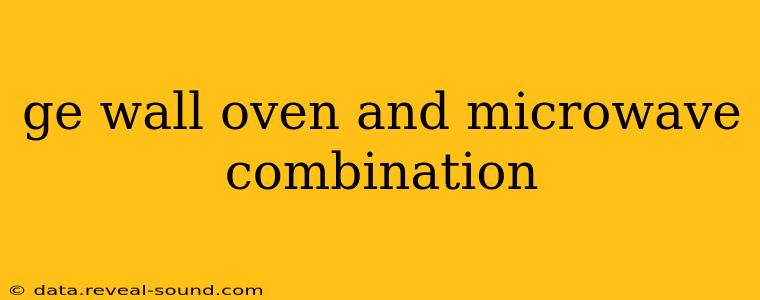 ge wall oven and microwave combination