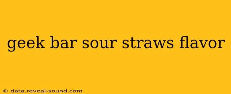 geek bar sour straws flavor