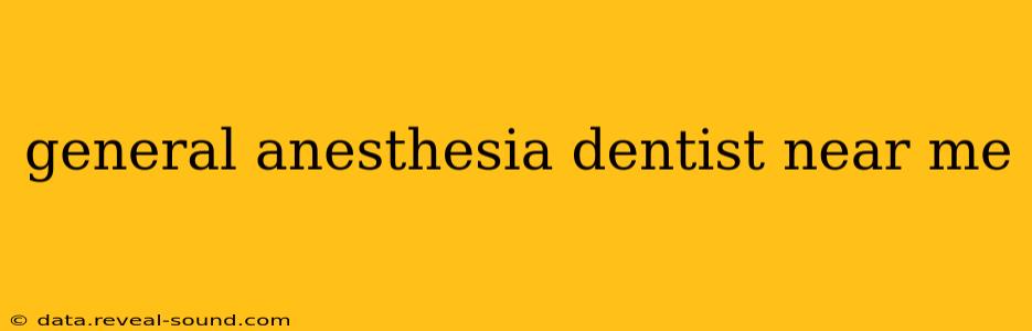 general anesthesia dentist near me