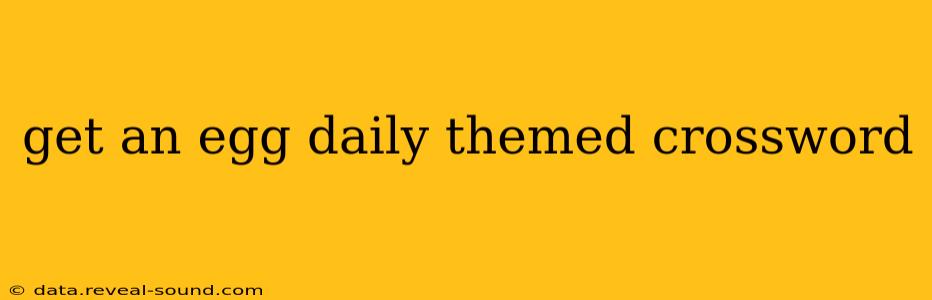 get an egg daily themed crossword