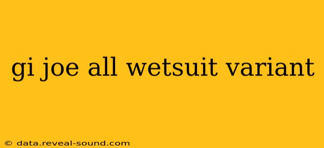 gi joe all wetsuit variant