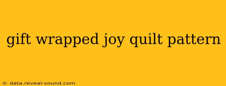 gift wrapped joy quilt pattern