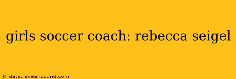 girls soccer coach: rebecca seigel