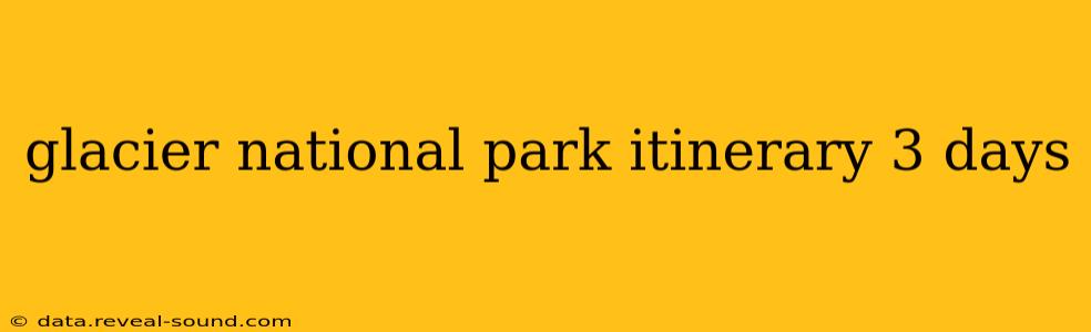 glacier national park itinerary 3 days
