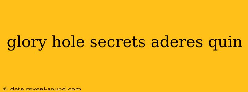 glory hole secrets aderes quin
