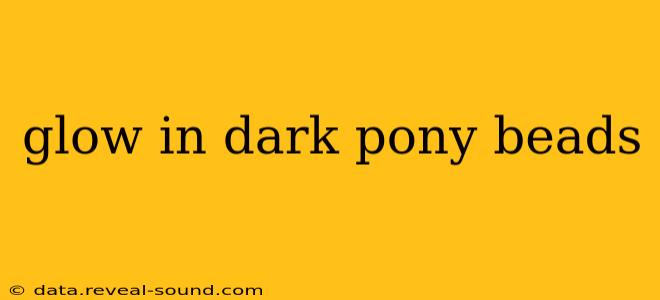 glow in dark pony beads