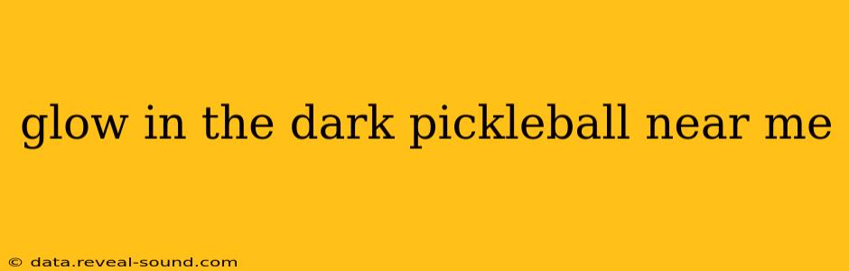 glow in the dark pickleball near me