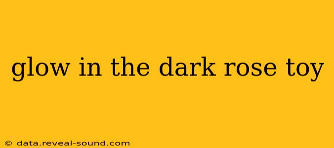 glow in the dark rose toy