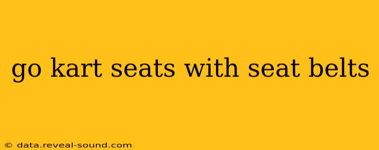 go kart seats with seat belts
