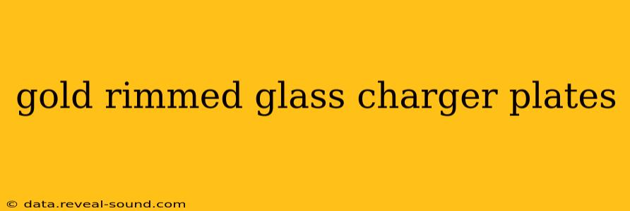 gold rimmed glass charger plates