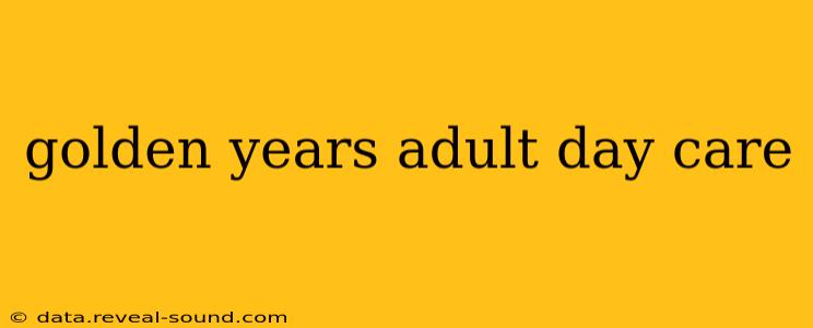 golden years adult day care