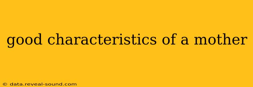good characteristics of a mother